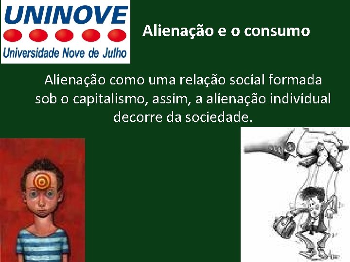 Alienação e o consumo Alienação como uma relação social formada sob o capitalismo, assim,