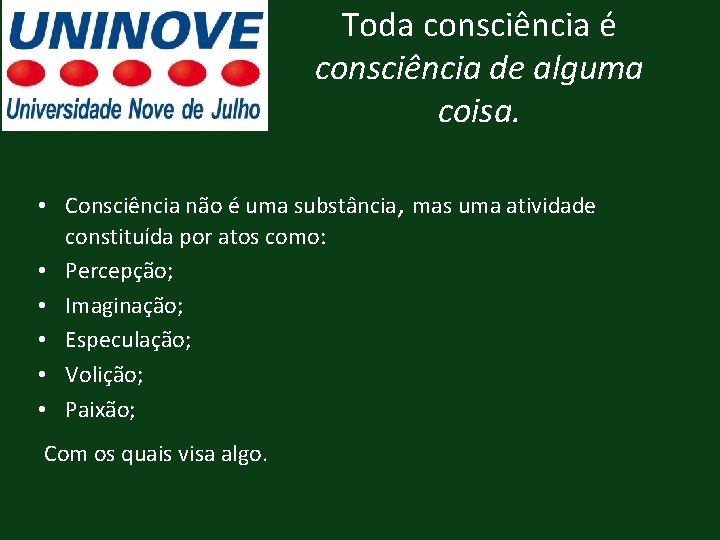 Toda consciência é consciência de alguma coisa. • Consciência não é uma substância, mas