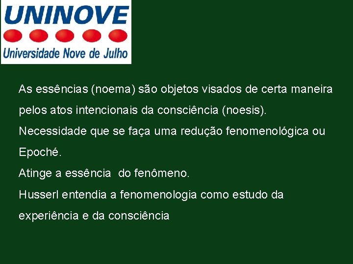 As essências (noema) são objetos visados de certa maneira pelos atos intencionais da consciência