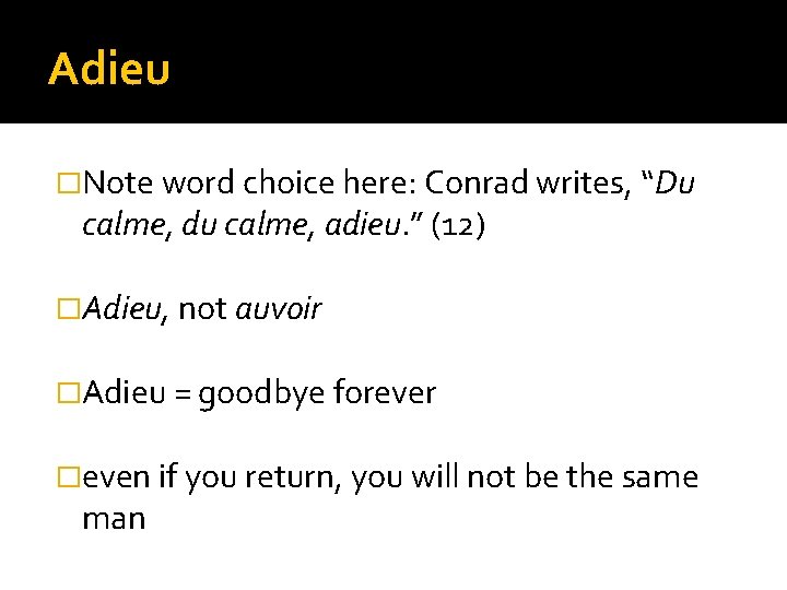 Adieu �Note word choice here: Conrad writes, “Du calme, du calme, adieu. ” (12)