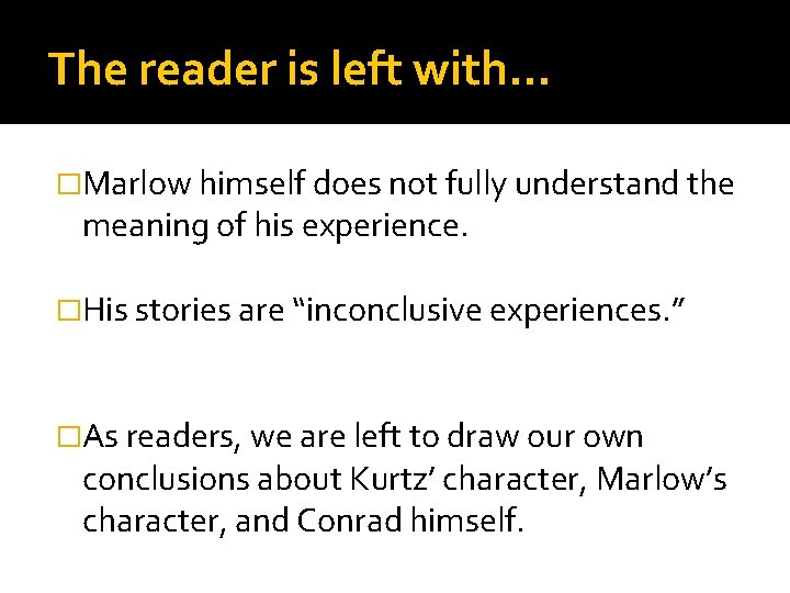 The reader is left with… �Marlow himself does not fully understand the meaning of