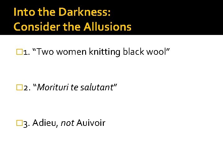 Into the Darkness: Consider the Allusions � 1. “Two women knitting black wool” �