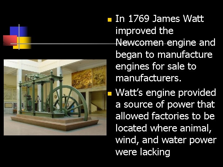 n n In 1769 James Watt improved the Newcomen engine and began to manufacture