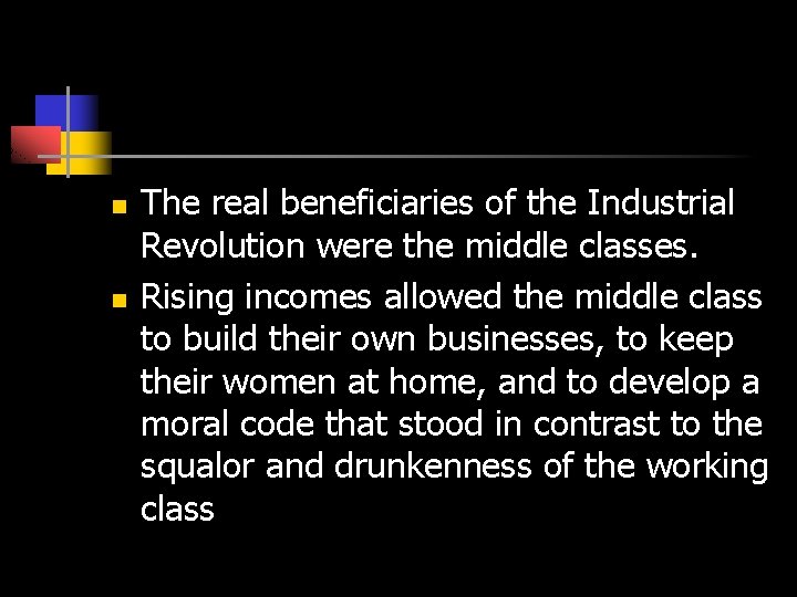 n n The real beneficiaries of the Industrial Revolution were the middle classes. Rising