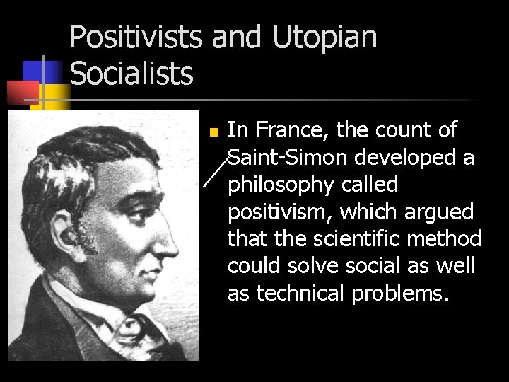 Positivists and Utopian Socialists n In France, the count of Saint-Simon developed a philosophy
