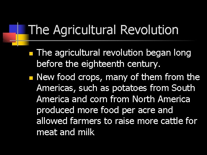 The Agricultural Revolution n n The agricultural revolution began long before the eighteenth century.