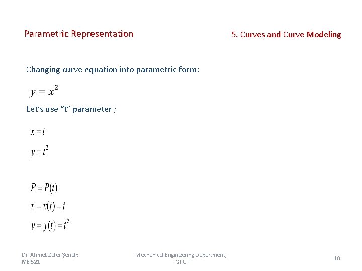 Parametric Representation 5. Curves and Curve Modeling Changing curve equation into parametric form: Let’s