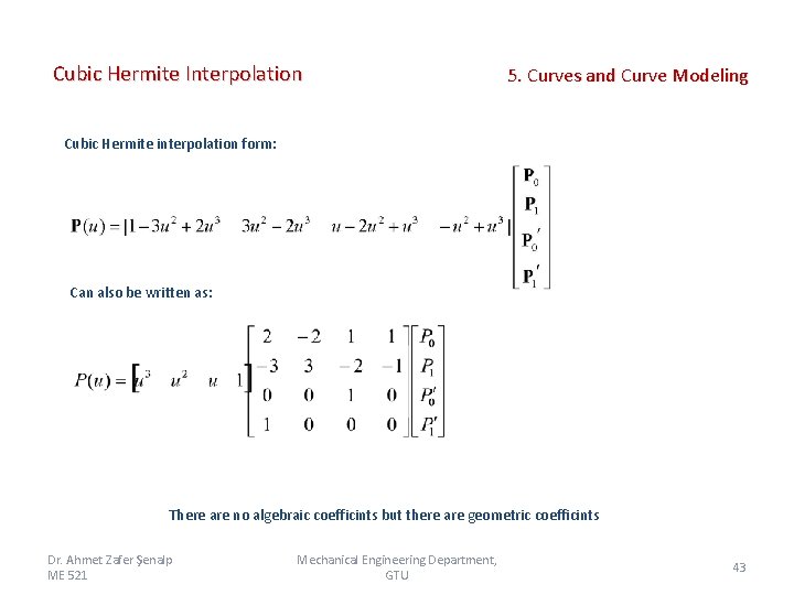 Cubic Hermite Interpolation 5. Curves and Curve Modeling Cubic Hermite interpolation form: Can also