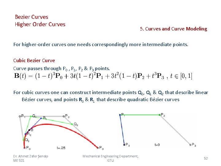 Bezier Curves Higher Order Curves 5. Curves and Curve Modeling For higher-order curves one