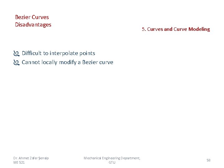 Bezier Curves Disadvantages 5. Curves and Curve Modeling Ï Difficult to interpolate points Ï