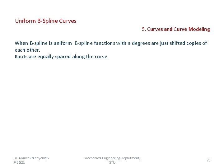 Uniform B-Spline Curves 5. Curves and Curve Modeling When B-spline is uniform B-spline functions