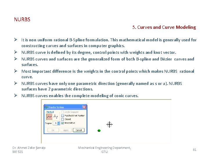 NURBS 5. Curves and Curve Modeling Ø It is non uniform rational B-Spline formulation.