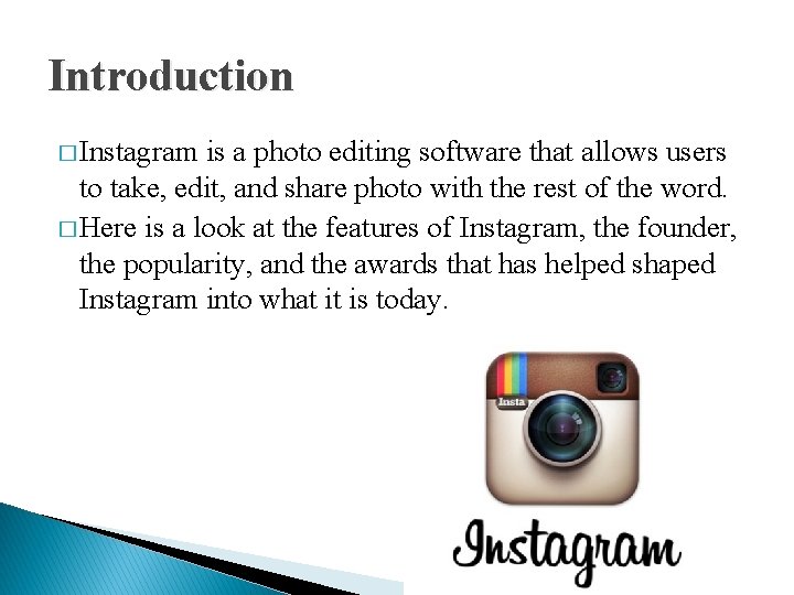 Introduction � Instagram is a photo editing software that allows users to take, edit,