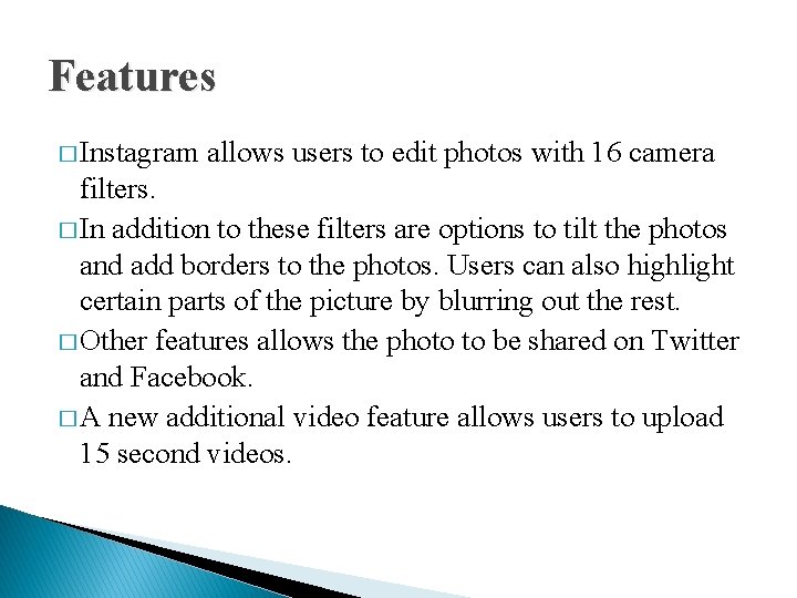 Features � Instagram allows users to edit photos with 16 camera filters. � In