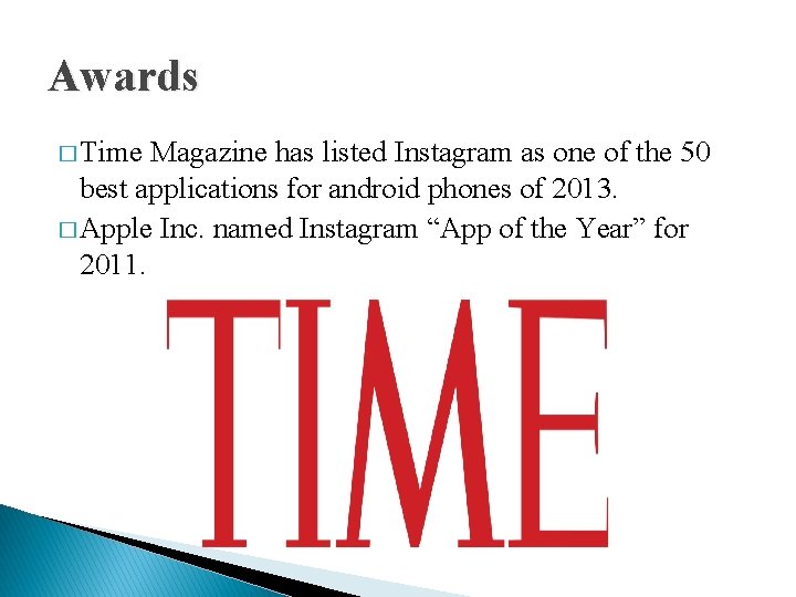 Awards � Time Magazine has listed Instagram as one of the 50 best applications