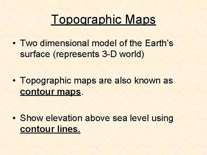 Topographic Maps • Two dimensional model of the Earth’s surface (represents 3 -D world)