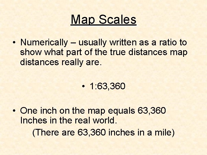 Map Scales • Numerically – usually written as a ratio to show what part