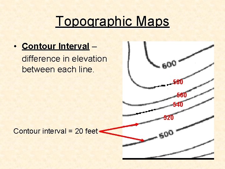 Topographic Maps • Contour Interval – difference in elevation between each line. 580 560