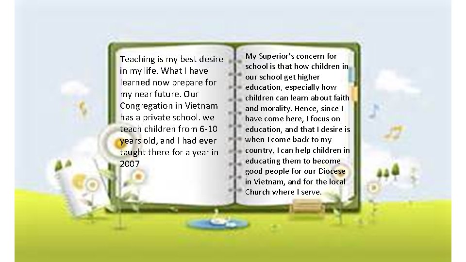 Teaching is my best desire in my life. What I have learned now prepare