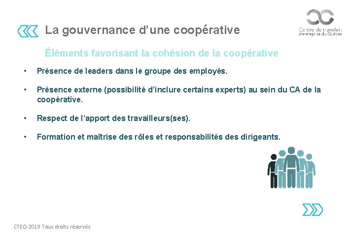 La gouvernance d’une coopérative Éléments favorisant la cohésion de la coopérative • Présence de
