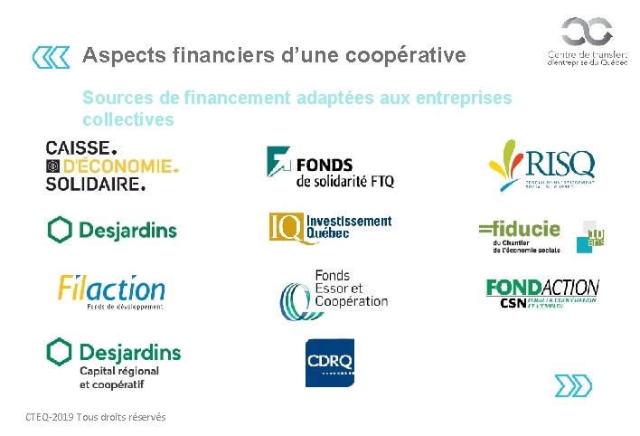 Aspects financiers d’une coopérative Sources de financement adaptées aux entreprises collectives CTEQ-2019 Tous droits