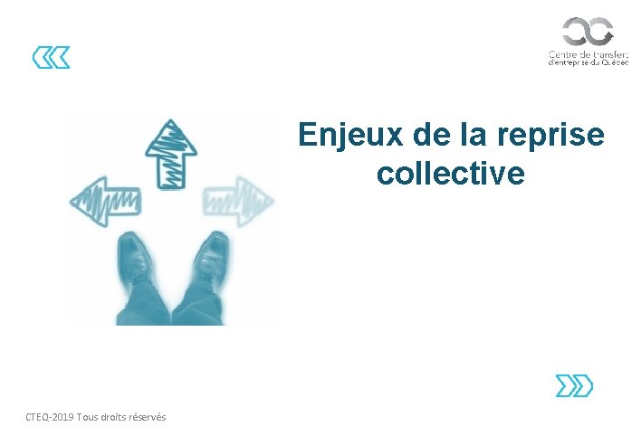 Enjeux de la reprise collective CTEQ-2019 Tous droits réservés 