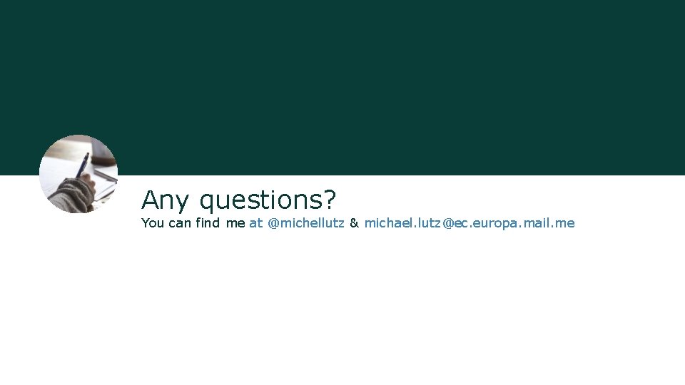 Any questions? You can find me at @michellutz & michael. lutz@ec. europa. mail. me