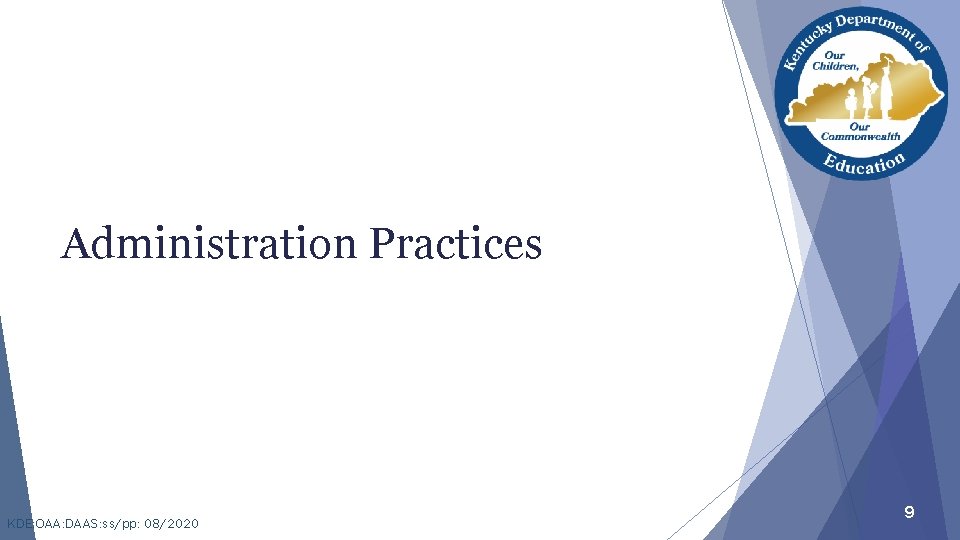 Administration Practices KDE: OAA: DAAS: ss/pp: 08/2020 9 