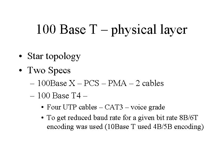 100 Base T – physical layer • Star topology • Two Specs – 100