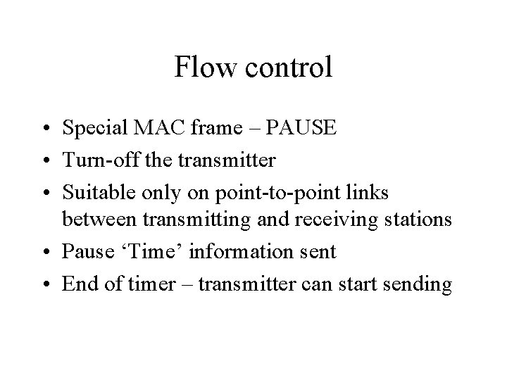 Flow control • Special MAC frame – PAUSE • Turn-off the transmitter • Suitable