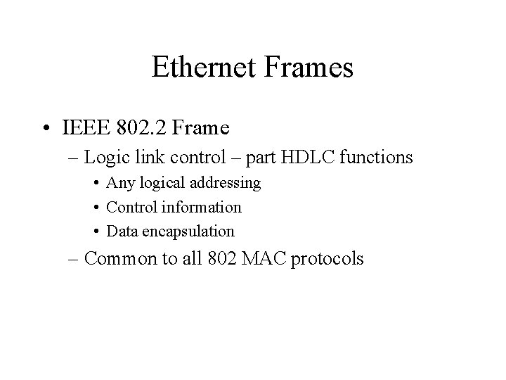 Ethernet Frames • IEEE 802. 2 Frame – Logic link control – part HDLC
