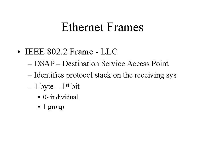 Ethernet Frames • IEEE 802. 2 Frame - LLC – DSAP – Destination Service