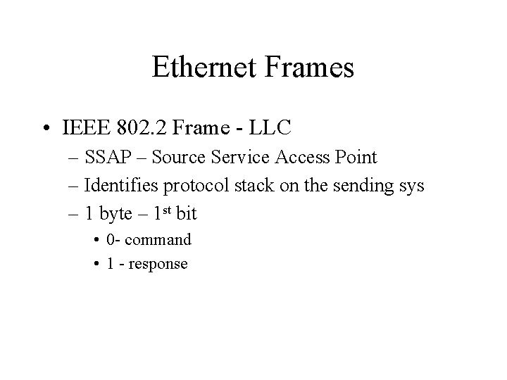 Ethernet Frames • IEEE 802. 2 Frame - LLC – SSAP – Source Service