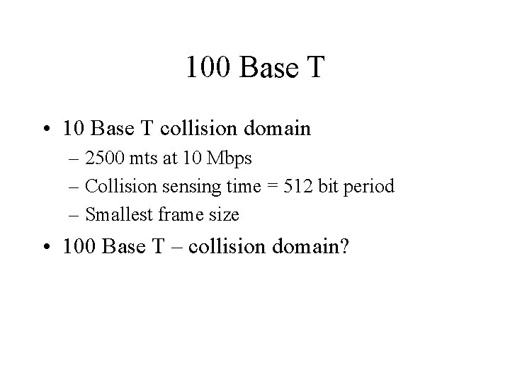 100 Base T • 10 Base T collision domain – 2500 mts at 10