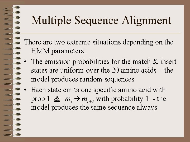 Multiple Sequence Alignment There are two extreme situations depending on the HMM parameters: •