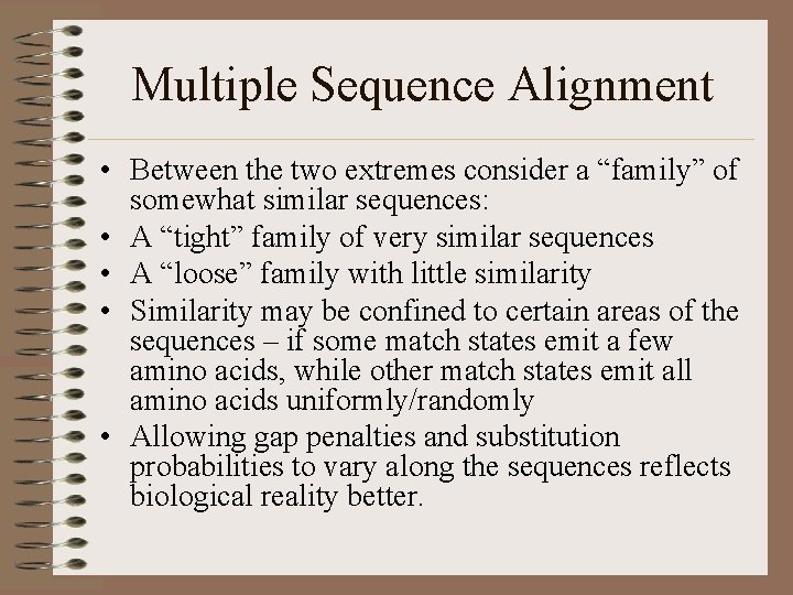 Multiple Sequence Alignment • Between the two extremes consider a “family” of somewhat similar