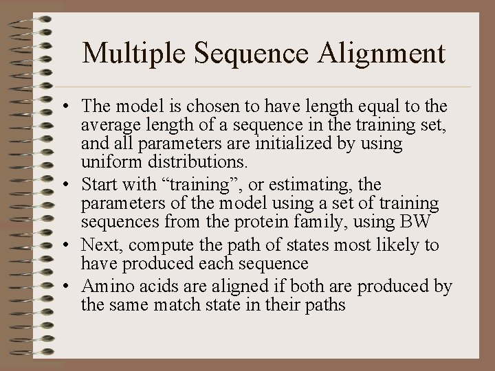 Multiple Sequence Alignment • The model is chosen to have length equal to the