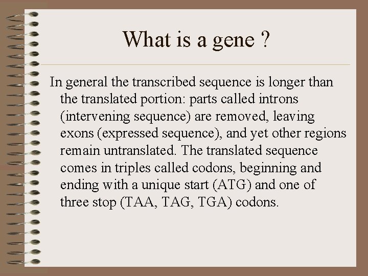 What is a gene ? In general the transcribed sequence is longer than the