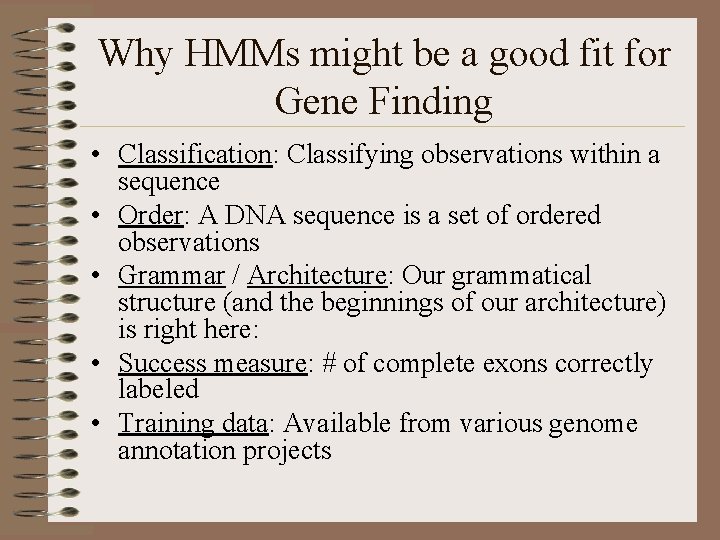 Why HMMs might be a good fit for Gene Finding • Classification: Classifying observations