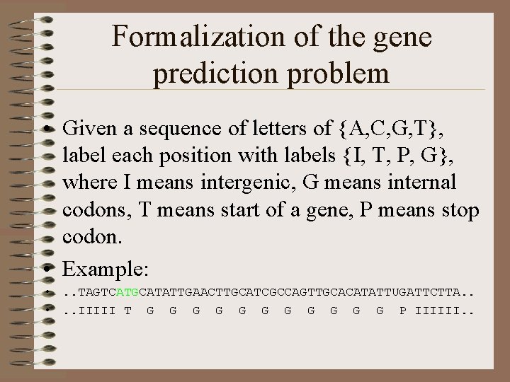 Formalization of the gene prediction problem • Given a sequence of letters of {A,