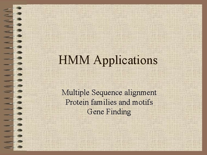 HMM Applications Multiple Sequence alignment Protein families and motifs Gene Finding 