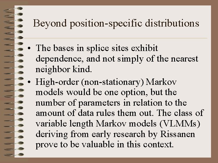 Beyond position-specific distributions • The bases in splice sites exhibit dependence, and not simply