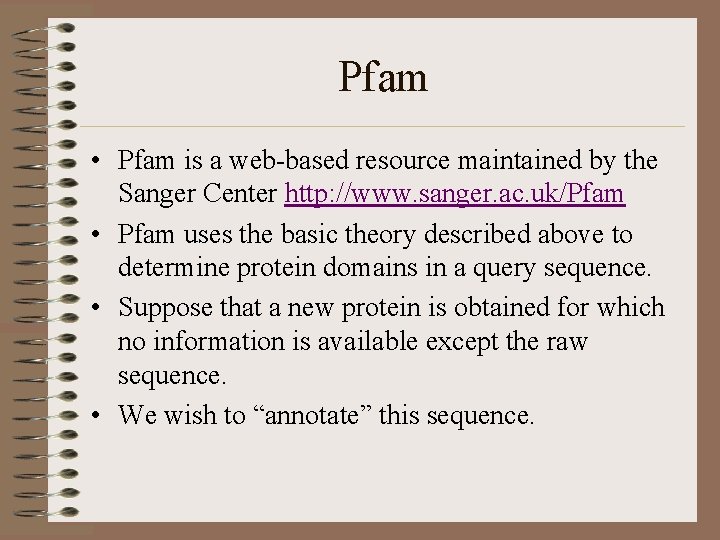 Pfam • Pfam is a web-based resource maintained by the Sanger Center http: //www.