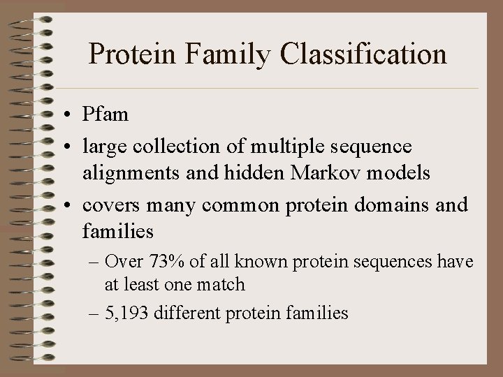 Protein Family Classification • Pfam • large collection of multiple sequence alignments and hidden