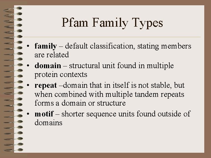 Pfam Family Types • family – default classification, stating members are related • domain