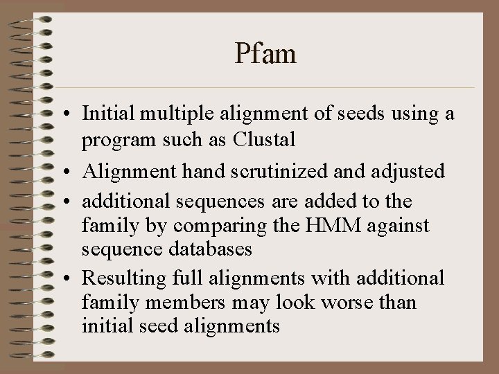 Pfam • Initial multiple alignment of seeds using a program such as Clustal •