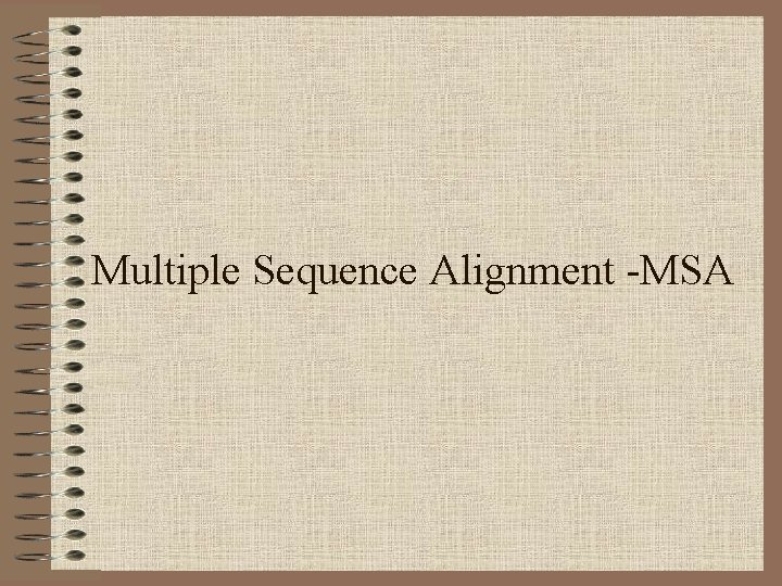 Multiple Sequence Alignment -MSA 
