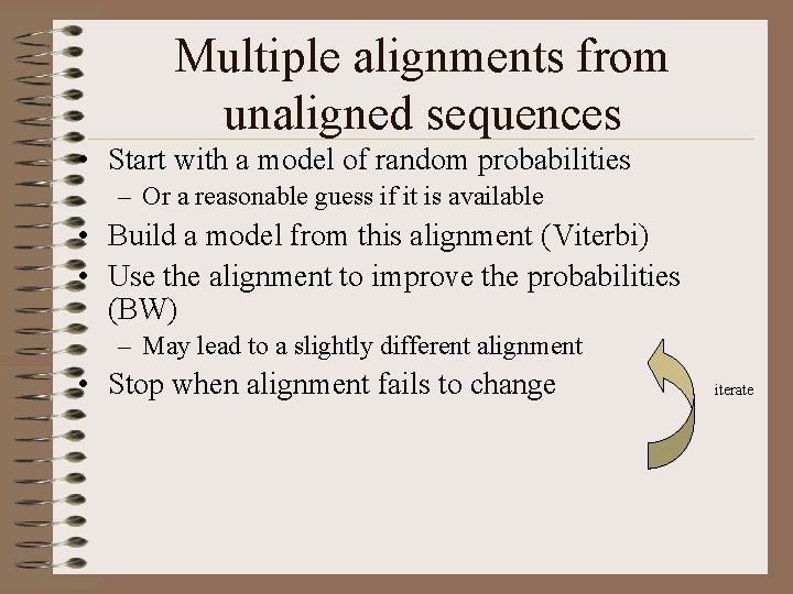 Multiple alignments from unaligned sequences • Start with a model of random probabilities –