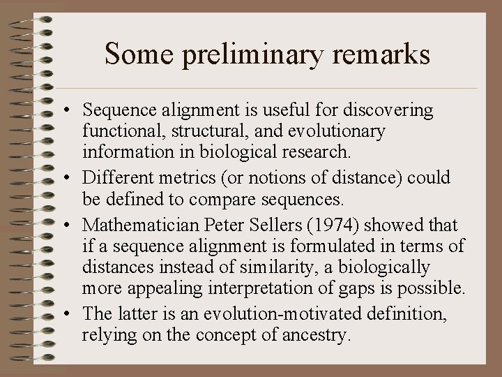 Some preliminary remarks • Sequence alignment is useful for discovering functional, structural, and evolutionary