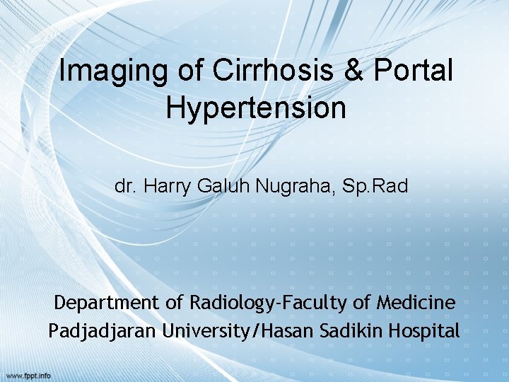 Imaging of Cirrhosis & Portal Hypertension dr. Harry Galuh Nugraha, Sp. Rad Department of